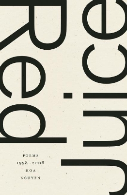 Red Juice: Poems 1998-2008 by Hoa Nguyen