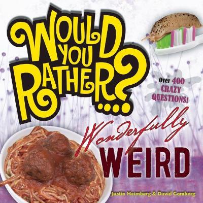 Would You Rather...? Wonderfully Weird by David Gomberg