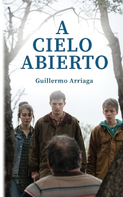 A Cielo Abierto by Guillermo Arriaga