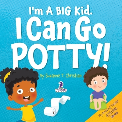 I'm A Big Kid. I Can Go Potty!: An Affirmation-Themed Toddler Book About Using The Potty (Ages 2-4) book