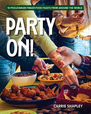 Party On!: 10 Pescatarian Finger Food Feasts From Around the World book