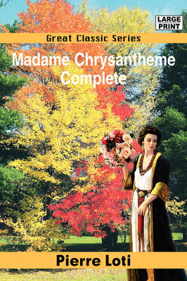 Madame Chrysantheme Complete by Pierre Loti
