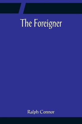 The The Foreigner by Ralph Connor