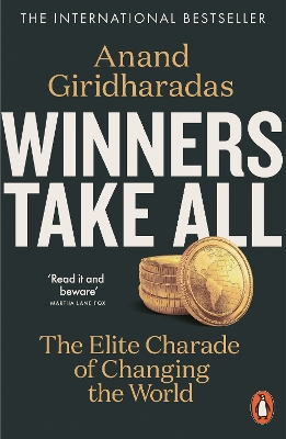 Winners Take All: The Elite Charade of Changing the World by Anand Giridharadas