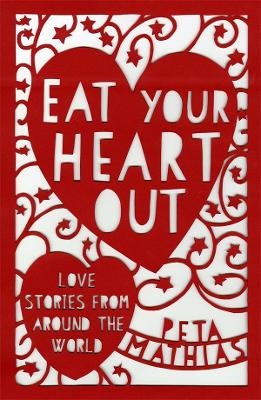 Eat Your Heart Out: Love Stories from around the World book