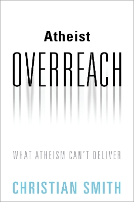 Atheist Overreach: What Atheism Can't Deliver book