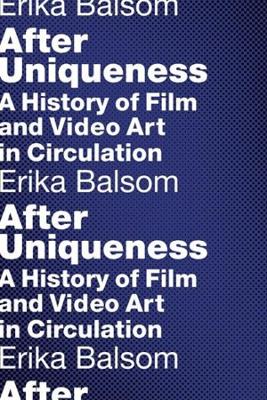 After Uniqueness: A History of Film and Video Art in Circulation book