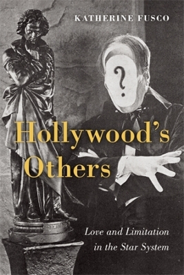 Hollywood's Others: Love and Limitation in the Star System book