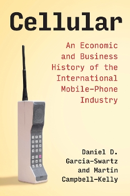 Cellular: An Economic and Business History of the International Mobile-Phone Industry book