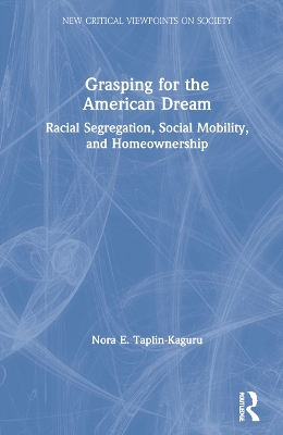 Grasping for the American Dream: Racial Segregation, Social Mobility, and Homeownership book
