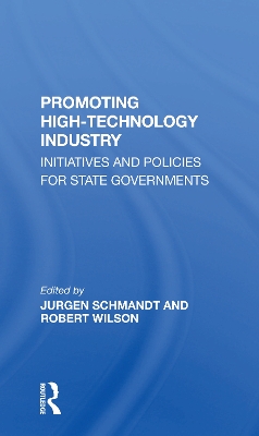 Promoting High Technology Industry: Initiatives And Policies For State Governments by Jurgen Schmandt