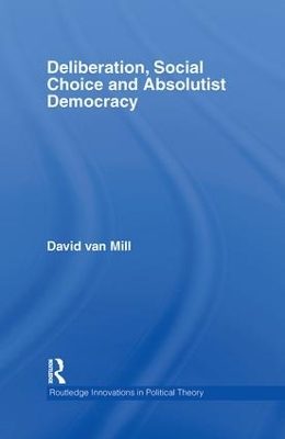 Deliberation, Social Choice and Absolutist Democracy book