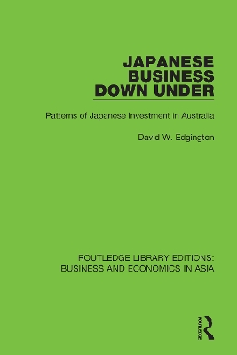 Japanese Business Down Under: Patterns of Japanese Investment in Australia by David W. Edgington