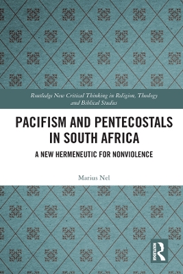 Pacifism and Pentecostals in South Africa: A new hermeneutic for nonviolence by Marius Nel