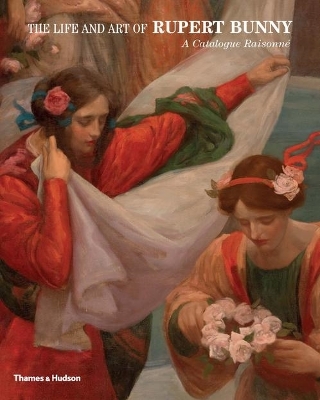 Life and Art of Rupert Bunny: A Catalogue Raisonne book