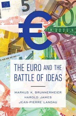 The Euro and the Battle of Ideas by Markus K. Brunnermeier