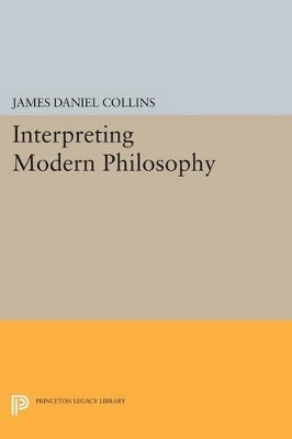 Interpreting Modern Philosophy by James Daniel Collins