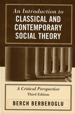 Introduction to Classical and Contemporary Social Theory by Berch Berberoglu