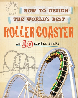How to Design the World's Best Roller Coaster: In 10 Simple Steps by Paul Mason