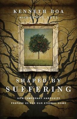 Shaped by Suffering – How Temporary Hardships Prepare Us for Our Eternal Home book