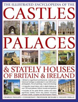 Illustrated Encyclopedia of the Castles, Palaces & Stately Houses of Britain & Ireland book