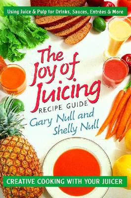 Joy of Juicing Recipe Guide by Gary Null