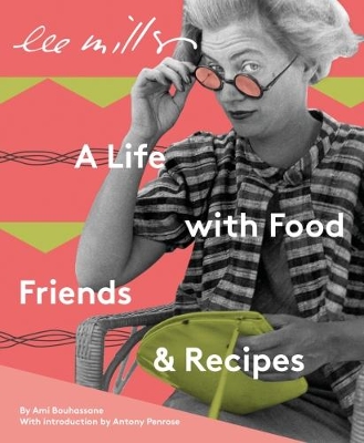 Lee Miller: A Life with Food, Friends and Recipes book