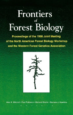 Frontiers of Forest Biology: Proceedings of the 1998 Joint Meeting of the North American Forest Biology Workshop and the Western by A K Mitchell