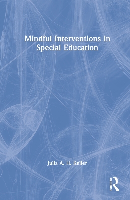 Mindful Interventions in Special Education by Julia A. H. Keller