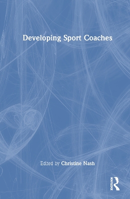 Developing Sport Coaches by Christine Nash