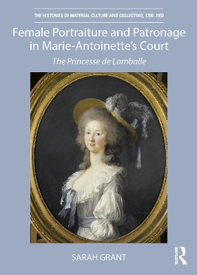 Female Portraiture and Patronage in Marie Antoinette's Court: The Princesse de Lamballe by Sarah Grant