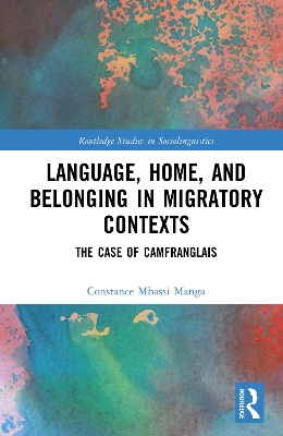 Language, Home, and Belonging in Migratory Contexts: The Case of Camfranglais book