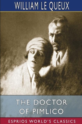The Doctor of Pimlico (Esprios Classics) by William Le Queux
