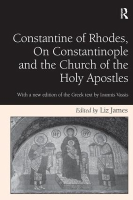 Constantine of Rhodes, On Constantinople and the Church of the Holy Apostles: With a new edition of the Greek text by Ioannis Vassis by Liz James