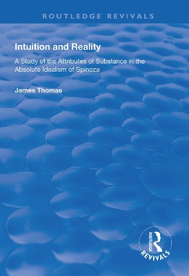 Intuition and Reality: A Study of the Attributes of Substance in the Absolute Idealism of Spinoza book