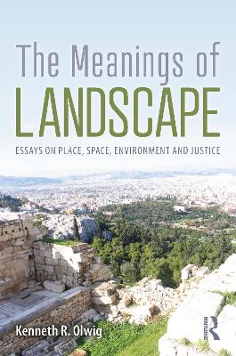 The Meanings of Landscape: Essays on Place, Space, Environment and Justice by Kenneth R. Olwig