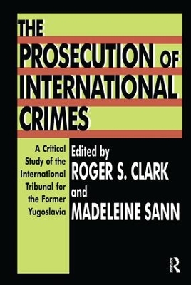 The The Prosecution of International Crimes: A Critical Study of the International Tribunal for the Former Yugoslavia by Madeleine Sann