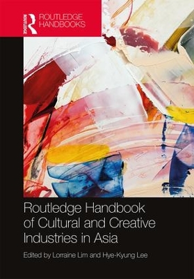 Routledge Handbook of Creative and Cultural Industries in Asia book