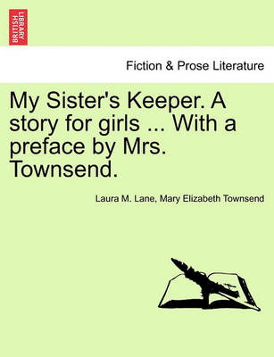 My Sister's Keeper. a Story for Girls ... with a Preface by Mrs. Townsend. book