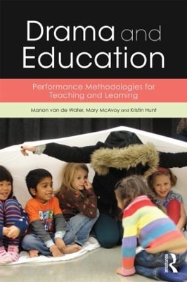 Drama and Education: Performance Methodologies for Teaching and Learning by Manon van de Water