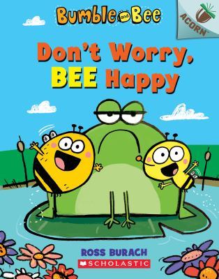 Don't Worry, Bee Happy: An Acorn Book (Bumble and Bee #1): Volume 1 book