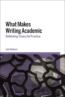 What Makes Writing Academic: Rethinking Theory for Practice book