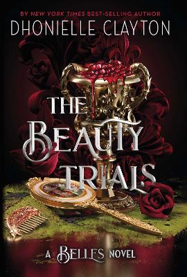 The Beauty Trials: The spellbinding conclusion to the Belles series from the queen of dark fantasy and the next BookTok sensation by Dhonielle Clayton