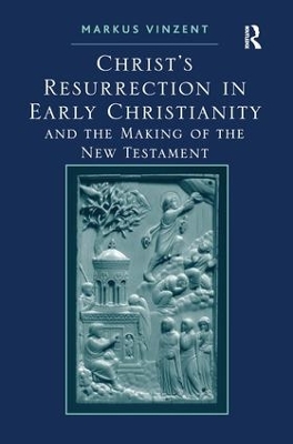 Christ's Resurrection in Early Christianity by Markus Vinzent