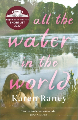 All the Water in the World: Shortlisted for the COSTA First Novel Award by Karen Raney