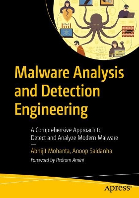 Malware Analysis and Detection Engineering: A Comprehensive Approach to Detect and Analyze Modern Malware book