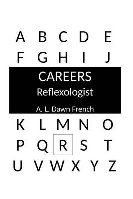 Careers: Reflexologist by A L Dawn French, Dawn