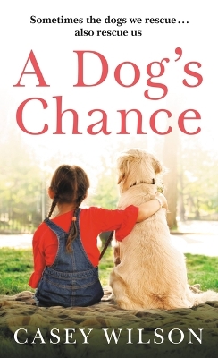 A Dog's Chance by Casey Wilson