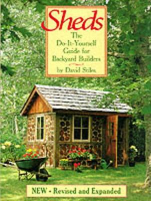 Sheds: the Do-it-Yourself Guide for Backyard Builders by David Stiles