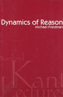 Dynamics of Reason by Michael Friedman